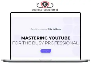 Erika Kullberg – Mastering YouTube for the Busy Professional Download