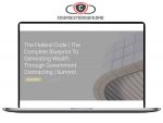 The Federal Code The Complete Blueprint To Generating Wealth Through Government Contracting Download