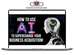 Bruce Whipple – How To Use AI To Supercharge Your Business Acquisition! Download