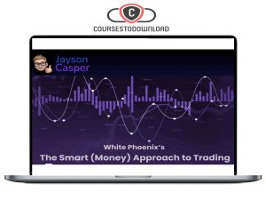 Jayson Casper – White Phoenix’s The Smart (Money) Approach to Trading Download