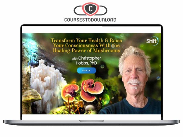 Christopher Hobbs - Transform Your Health & Raise Your Consciousness With the Healing Power of Mushrooms