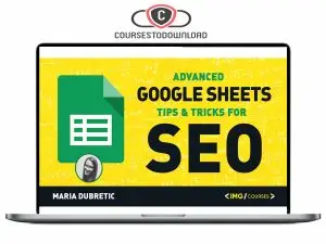 Maria Dubretic ADVANCED GOOGLE SHEET HACKS FOR SEO's Download