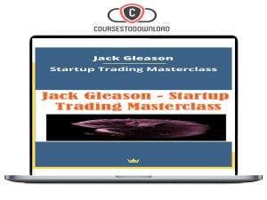 Jack Gleason - Startup Trading Masterclass Download